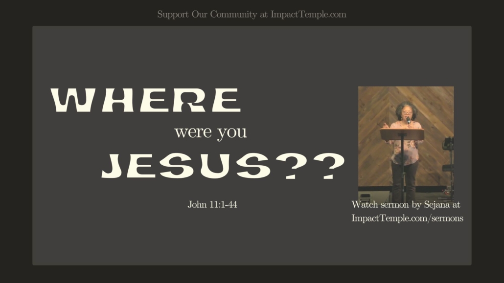 Where were you Jesus? Sermon from John 11