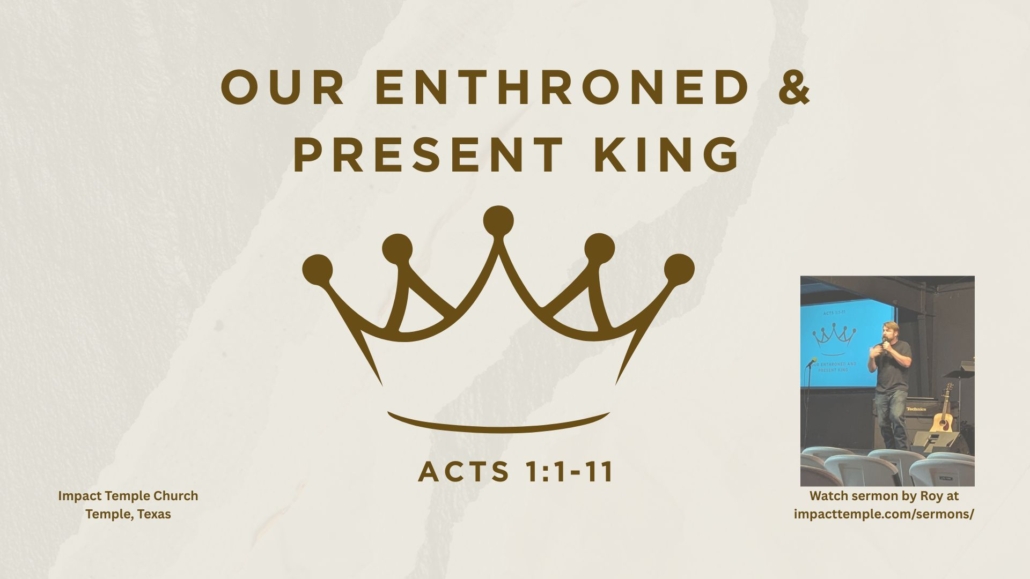 Our Enthroned & Present King sermon from Acts 1